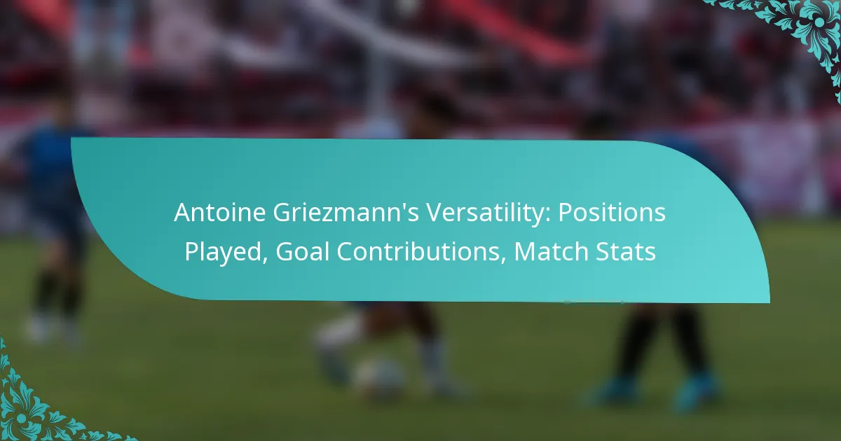 featured-image-antoine-griezmanns-versatility-positions-played-goal-contributions-match-stats