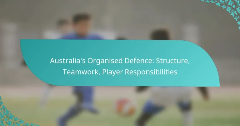 featured-image-australias-organised-defence-structure-teamwork-player-responsibilities