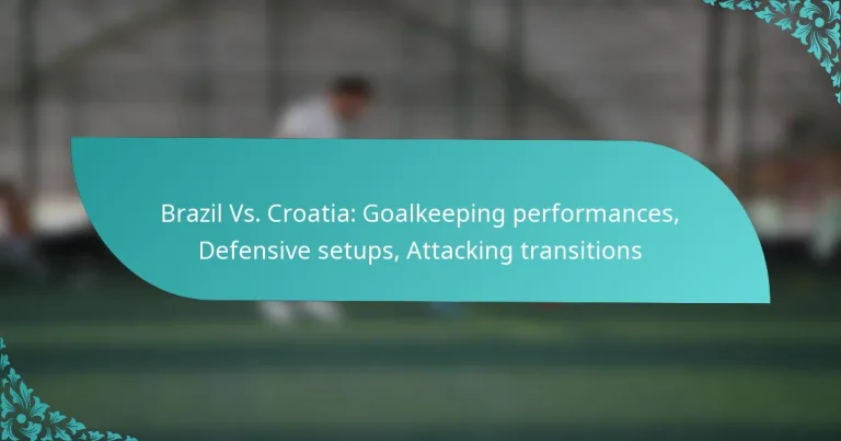 featured-image-brazil-vs.-croatia-goalkeeping-performances-defensive-setups-attacking-transitions