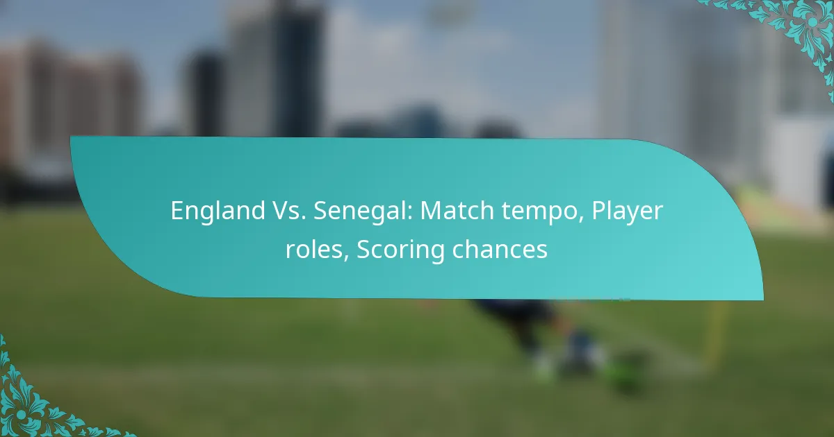 featured-image-england-vs.-senegal-match-tempo-player-roles-scoring-chances