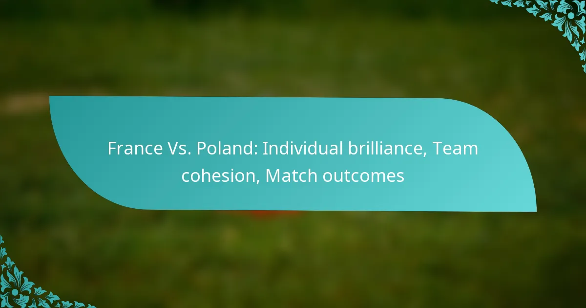 featured-image-france-vs.-poland-individual-brilliance-team-cohesion-match-outcomes