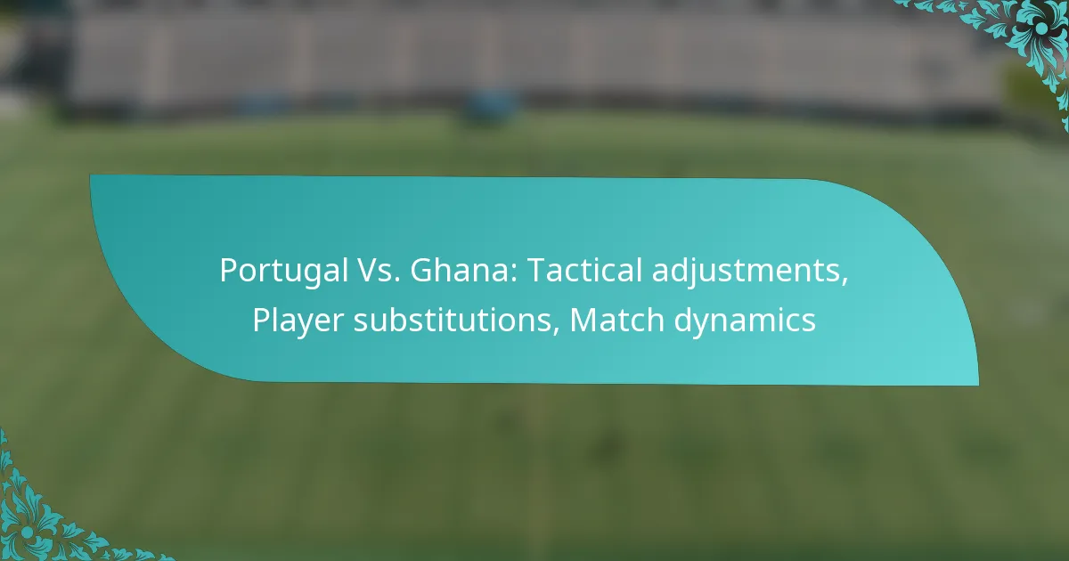 featured-image-portugal-vs.-ghana-tactical-adjustments-player-substitutions-match-dynamics