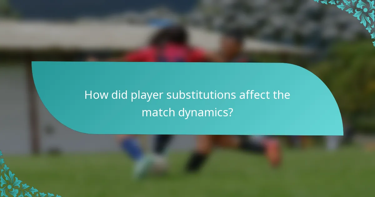 How did player substitutions affect the match dynamics?