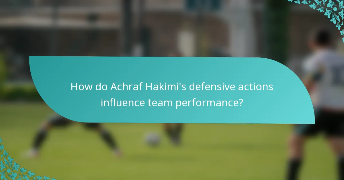 How do Achraf Hakimi's defensive actions influence team performance?