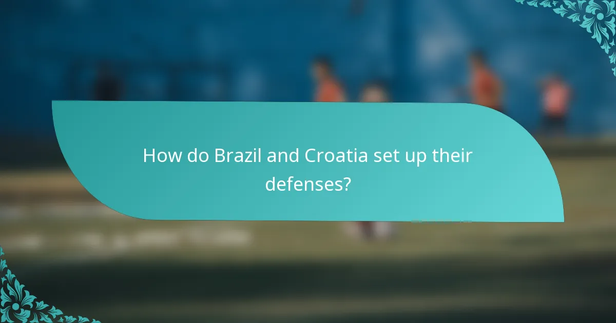 How do Brazil and Croatia set up their defenses?