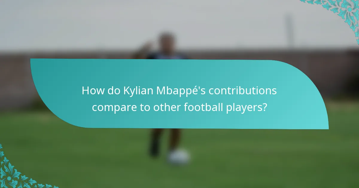 How do Kylian Mbappé's contributions compare to other football players?