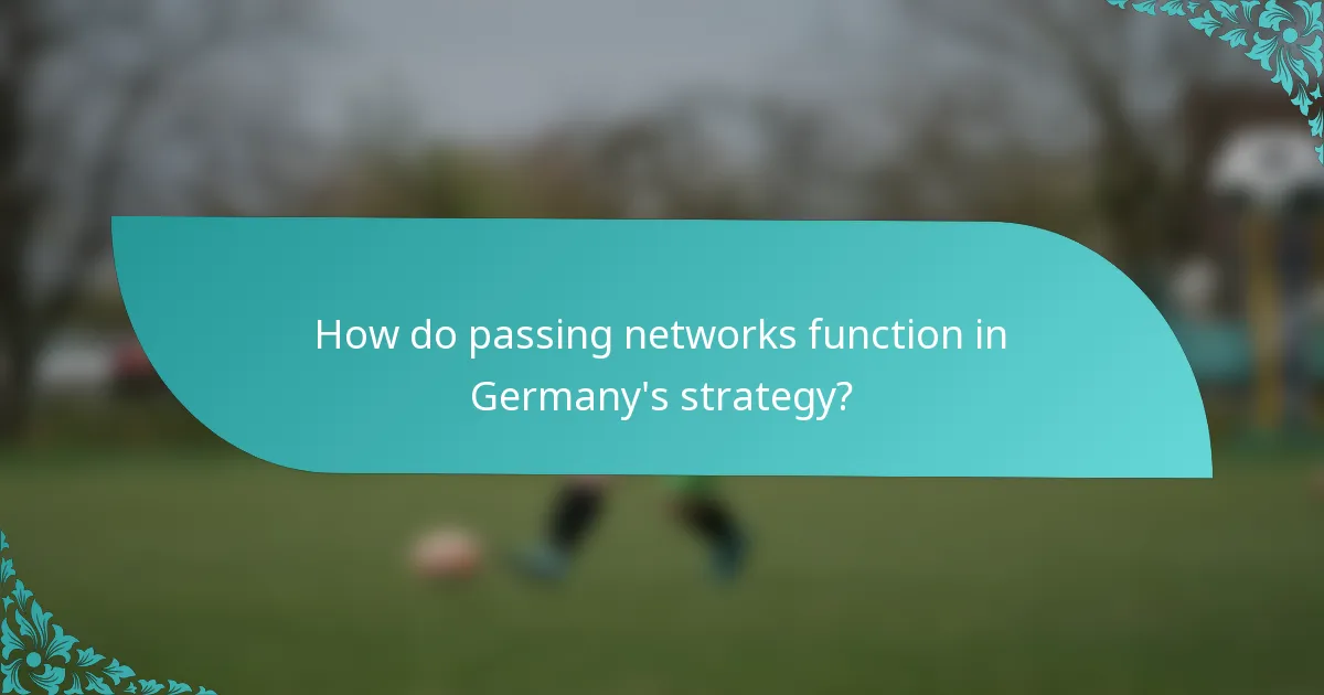 How do passing networks function in Germany's strategy?