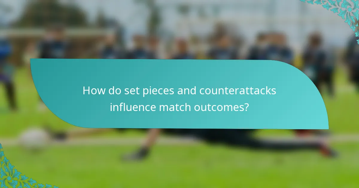 How do set pieces and counterattacks influence match outcomes?