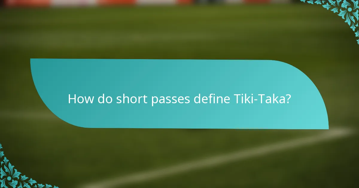 How do short passes define Tiki-Taka?