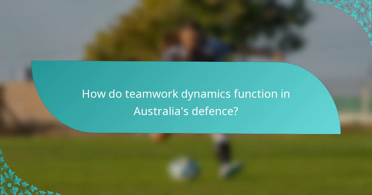 How do teamwork dynamics function in Australia's defence?