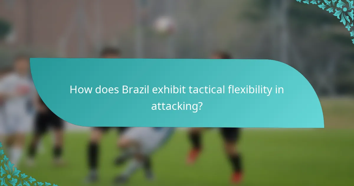 How does Brazil exhibit tactical flexibility in attacking?