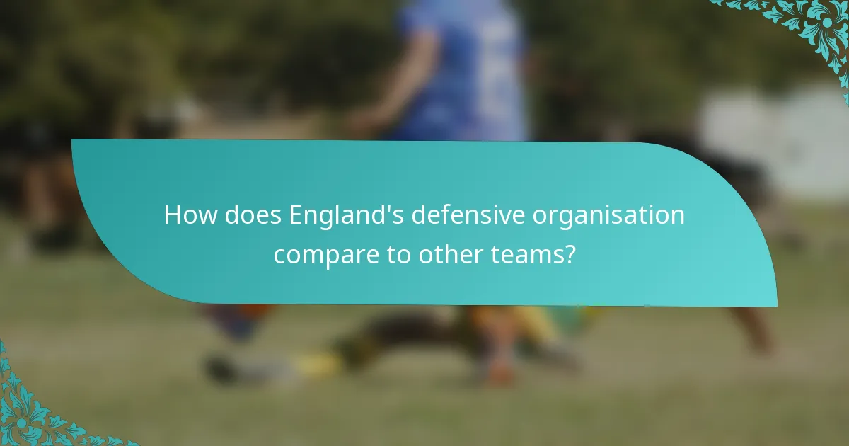 How does England's defensive organisation compare to other teams?