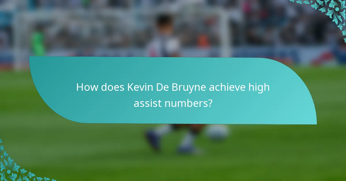 How does Kevin De Bruyne achieve high assist numbers?