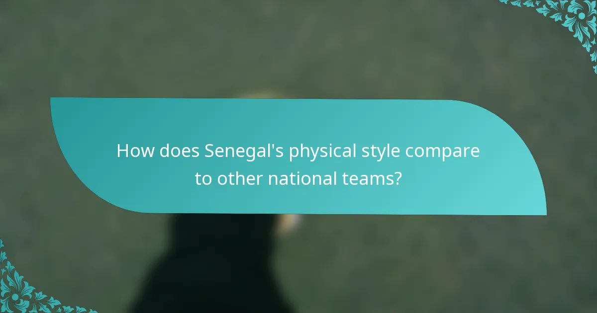 How does Senegal's physical style compare to other national teams?