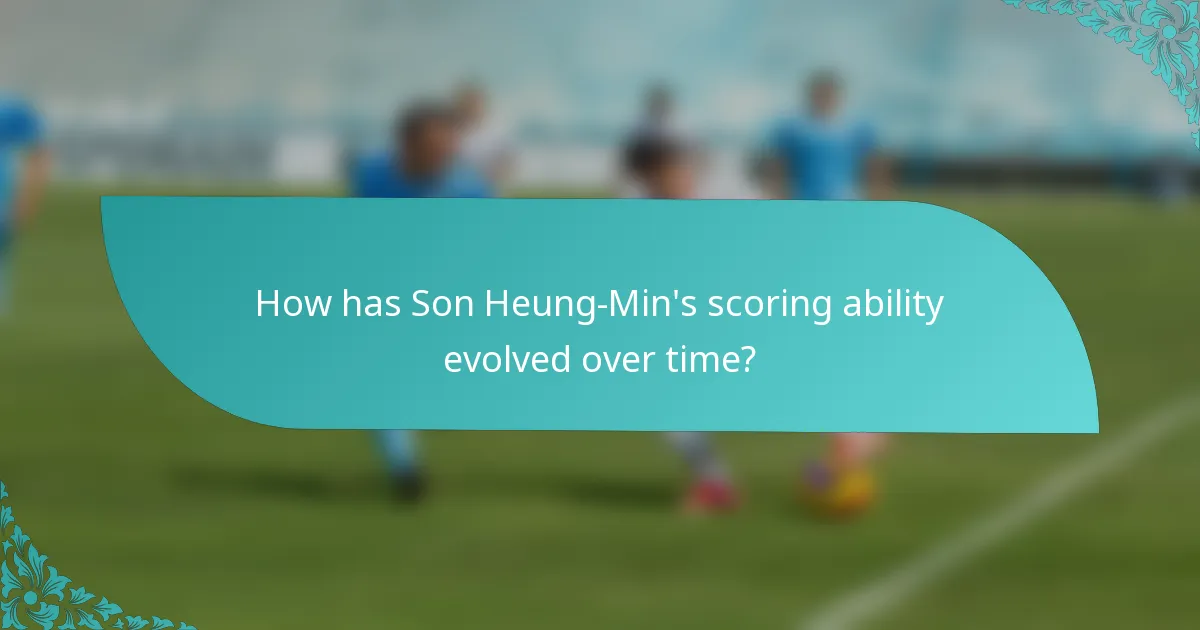 How has Son Heung-Min's scoring ability evolved over time?