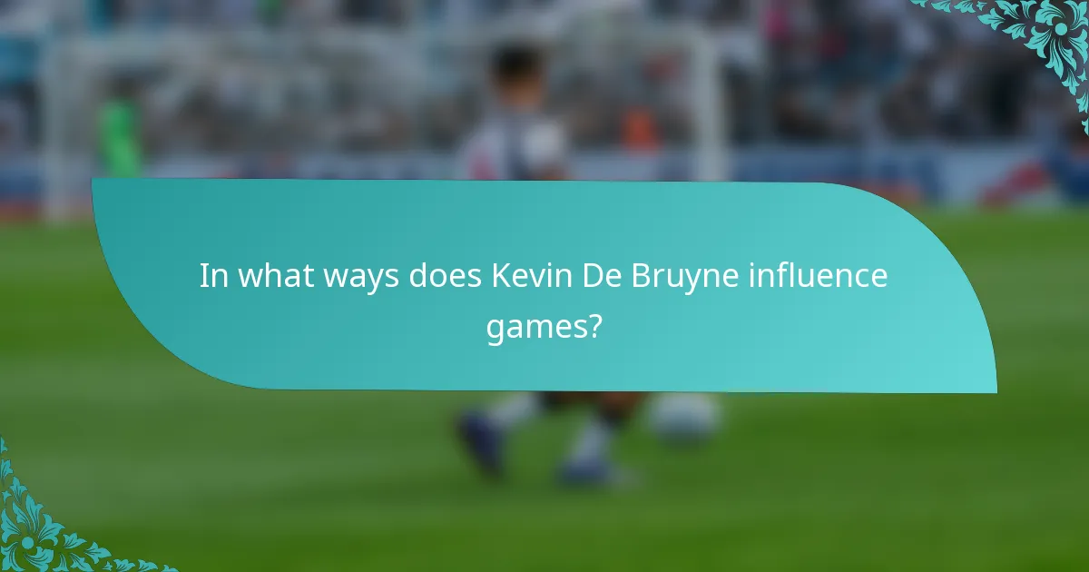 In what ways does Kevin De Bruyne influence games?