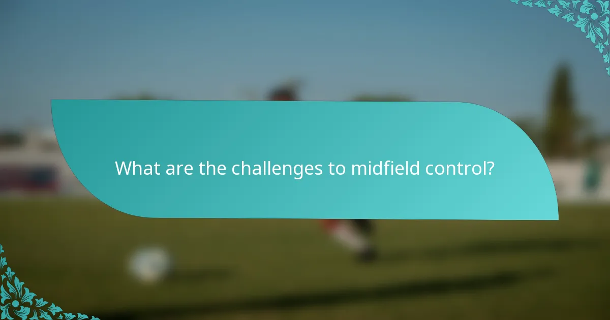 What are the challenges to midfield control?