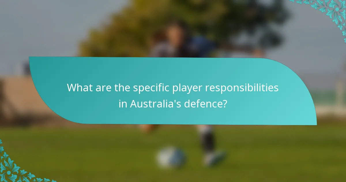 What are the specific player responsibilities in Australia's defence?