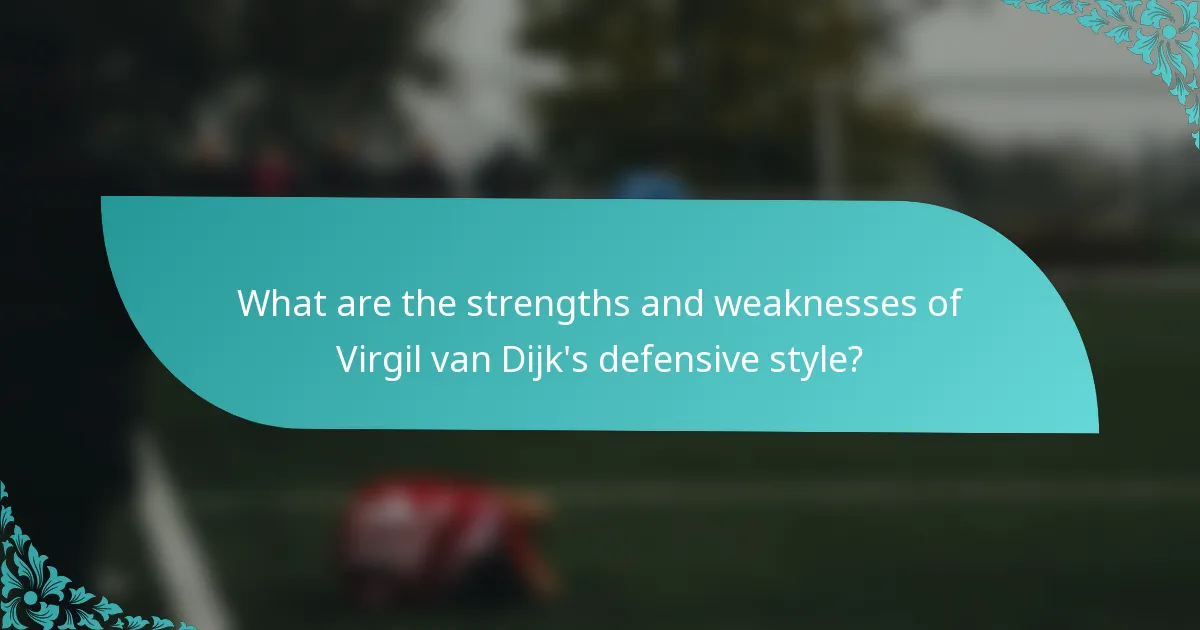What are the strengths and weaknesses of Virgil van Dijk's defensive style?