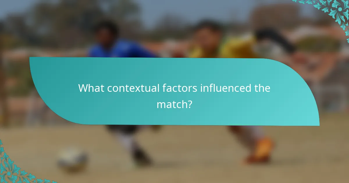 What contextual factors influenced the match?