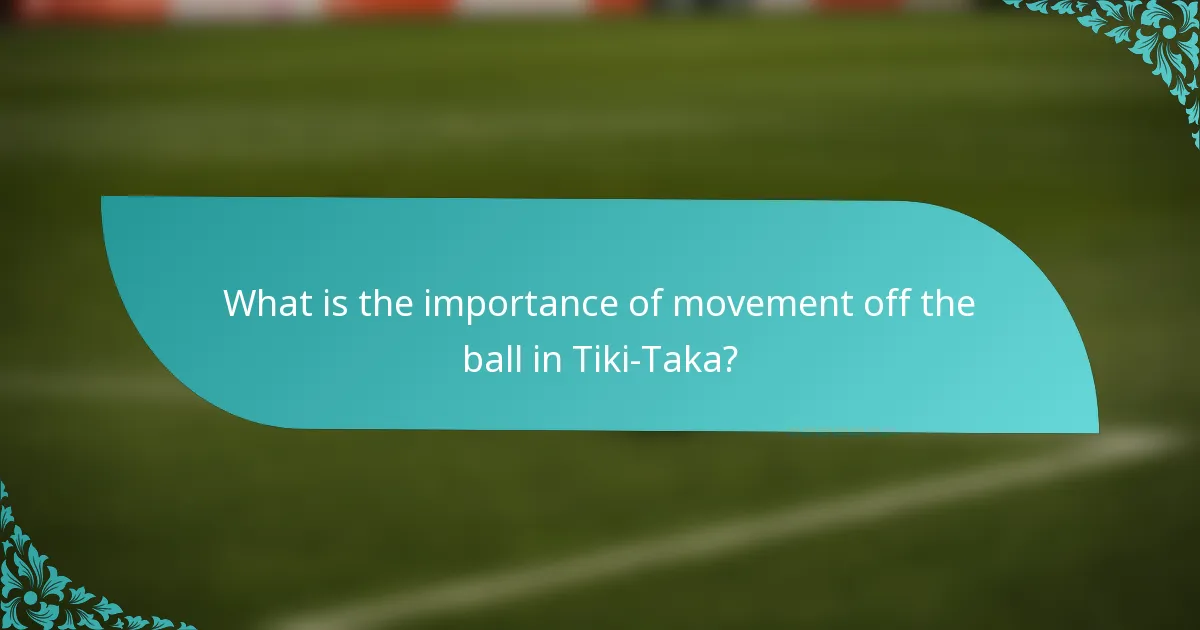 What is the importance of movement off the ball in Tiki-Taka?