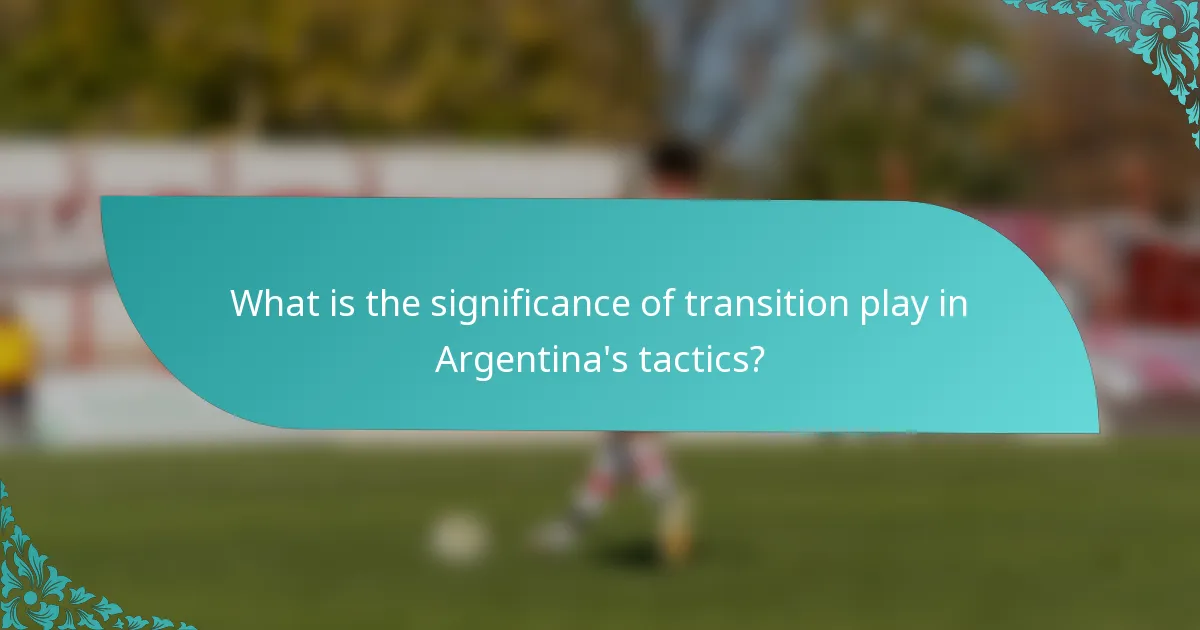 What is the significance of transition play in Argentina's tactics?