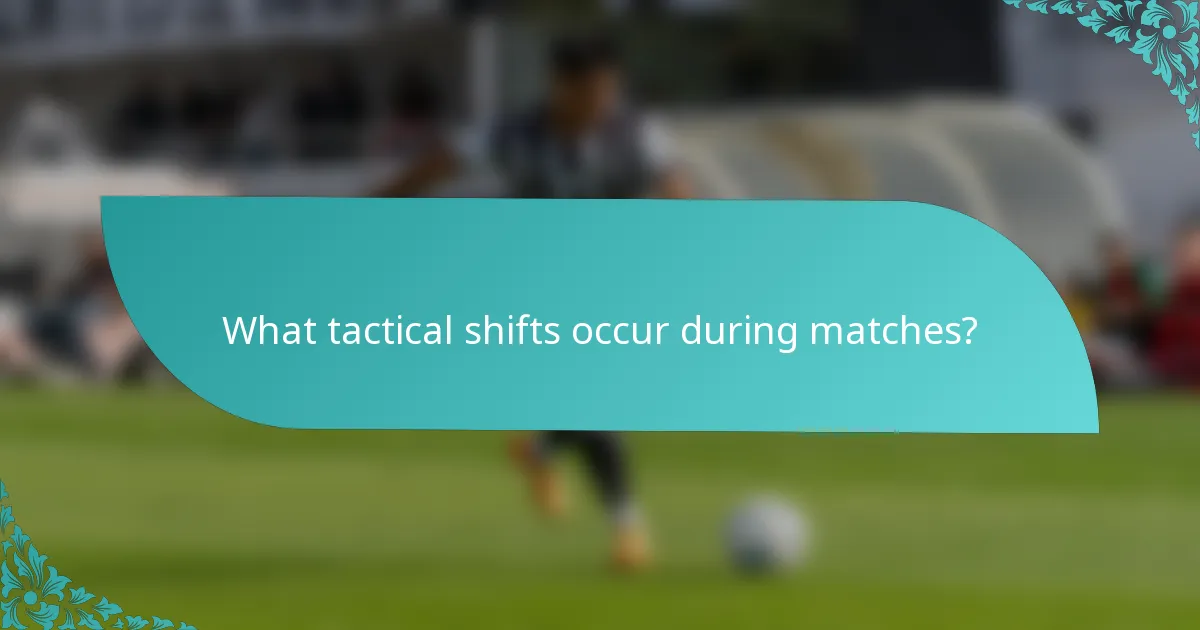 What tactical shifts occur during matches?