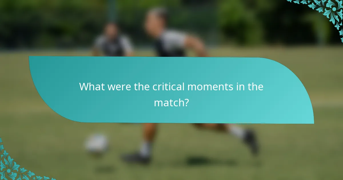 What were the critical moments in the match?