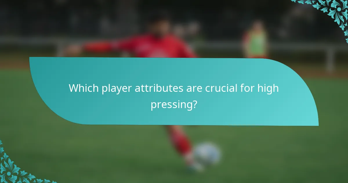 Which player attributes are crucial for high pressing?