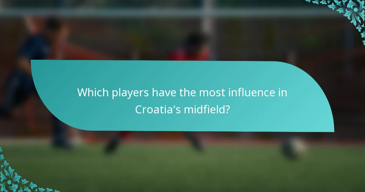 Which players have the most influence in Croatia's midfield?