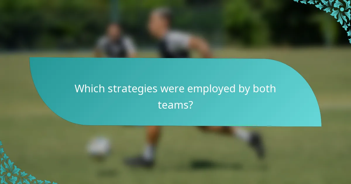 Which strategies were employed by both teams?