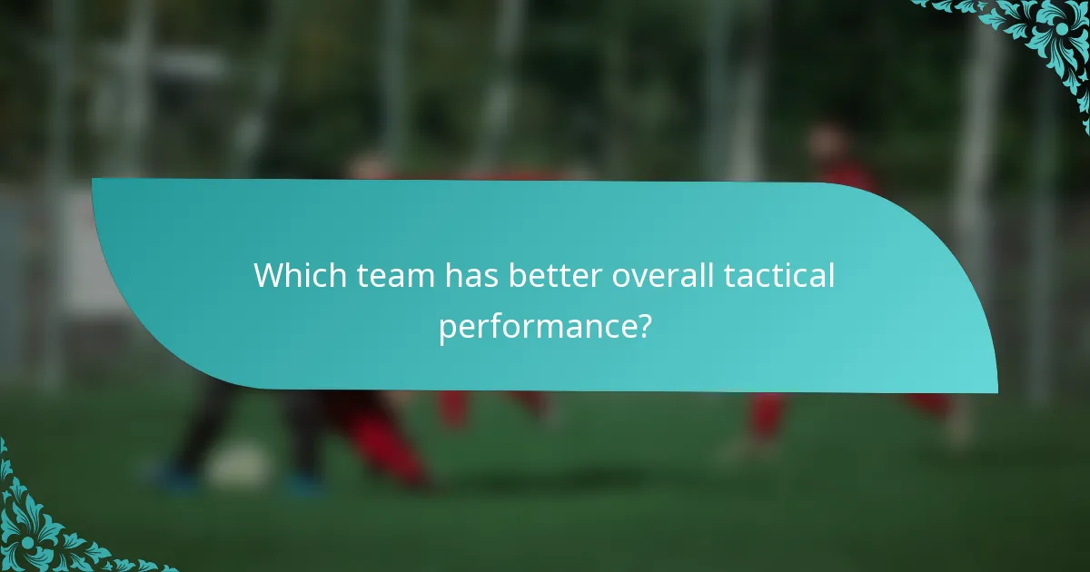 Which team has better overall tactical performance?