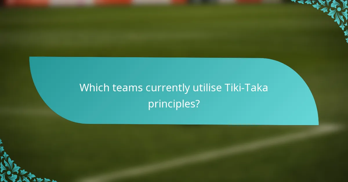Which teams currently utilise Tiki-Taka principles?