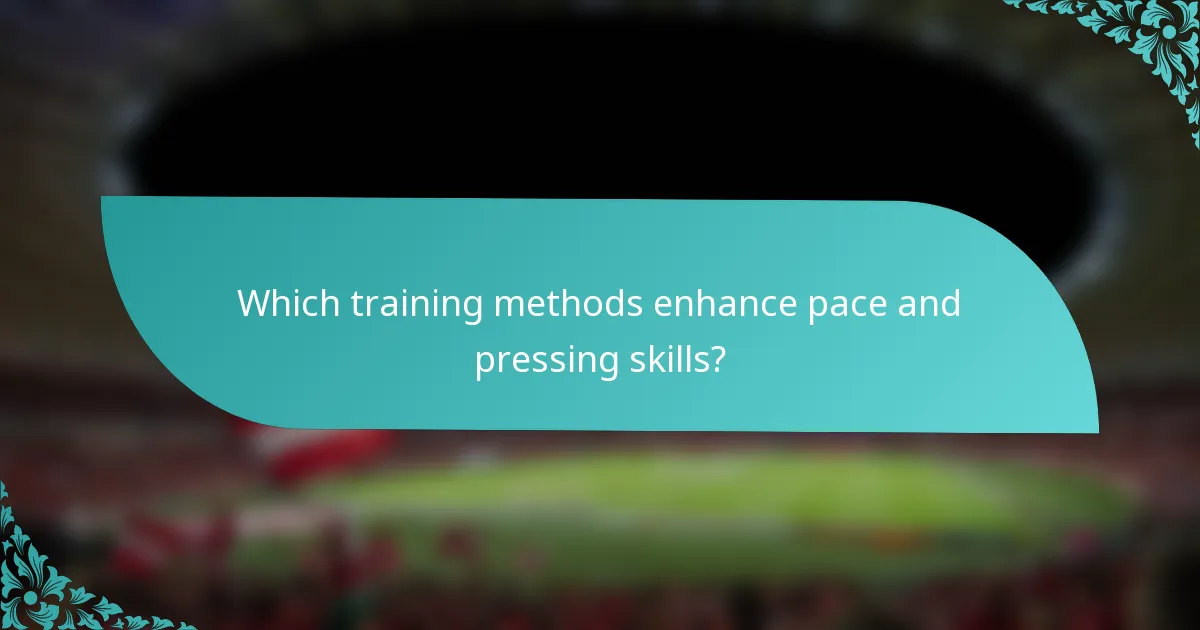 Which training methods enhance pace and pressing skills?
